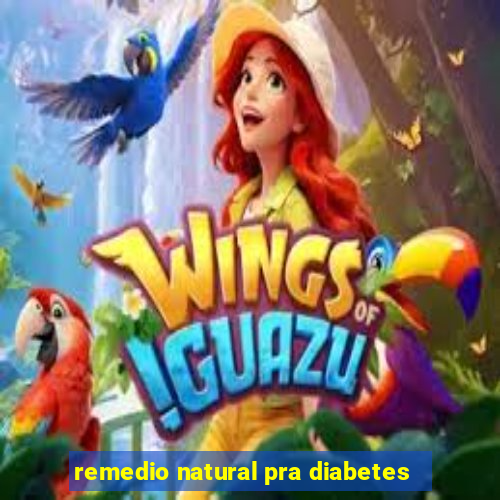 remedio natural pra diabetes